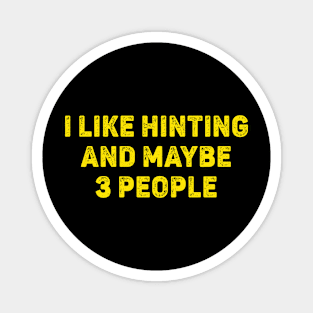 I Love Hunting And Maybe 3 People Magnet